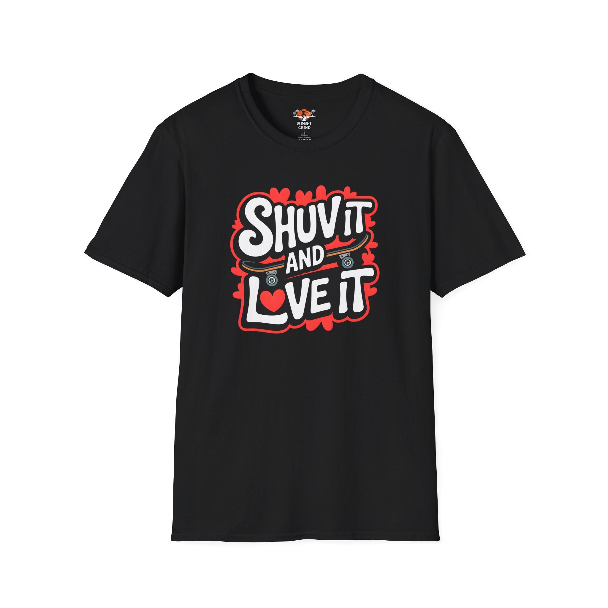 SHUV IT AND LOVE IT T-Shirt