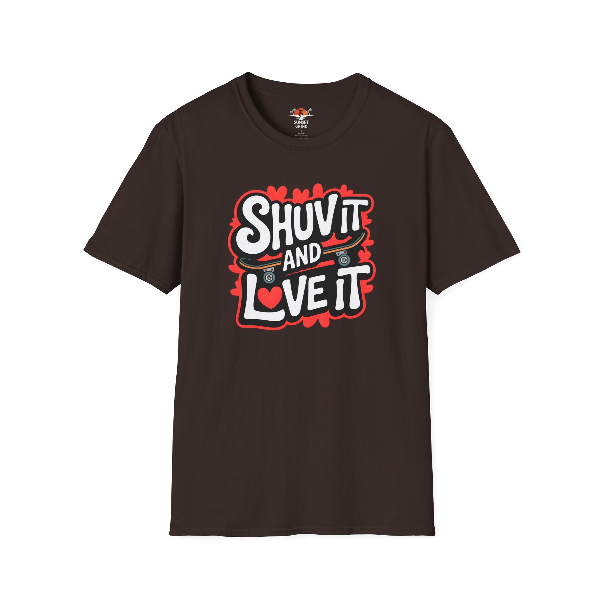 SHUV IT AND LOVE IT T-Shirt