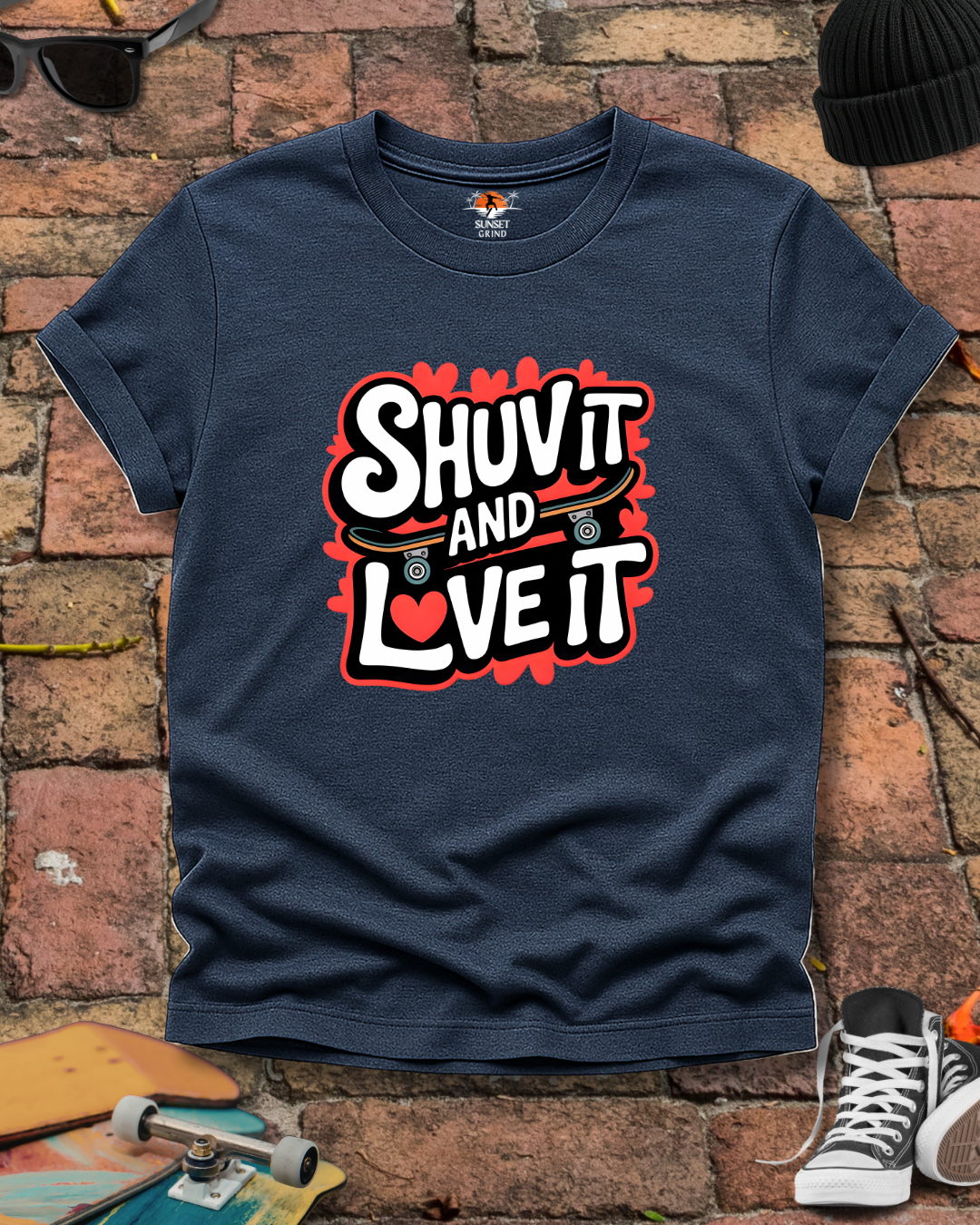 SHUV IT AND LOVE IT T-Shirt