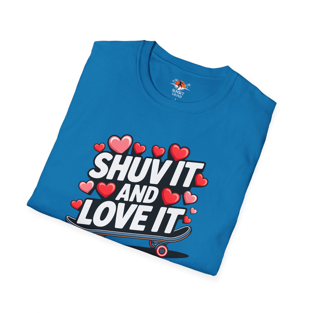 SHUV IT AND LOVE IT 3 T-Shirt