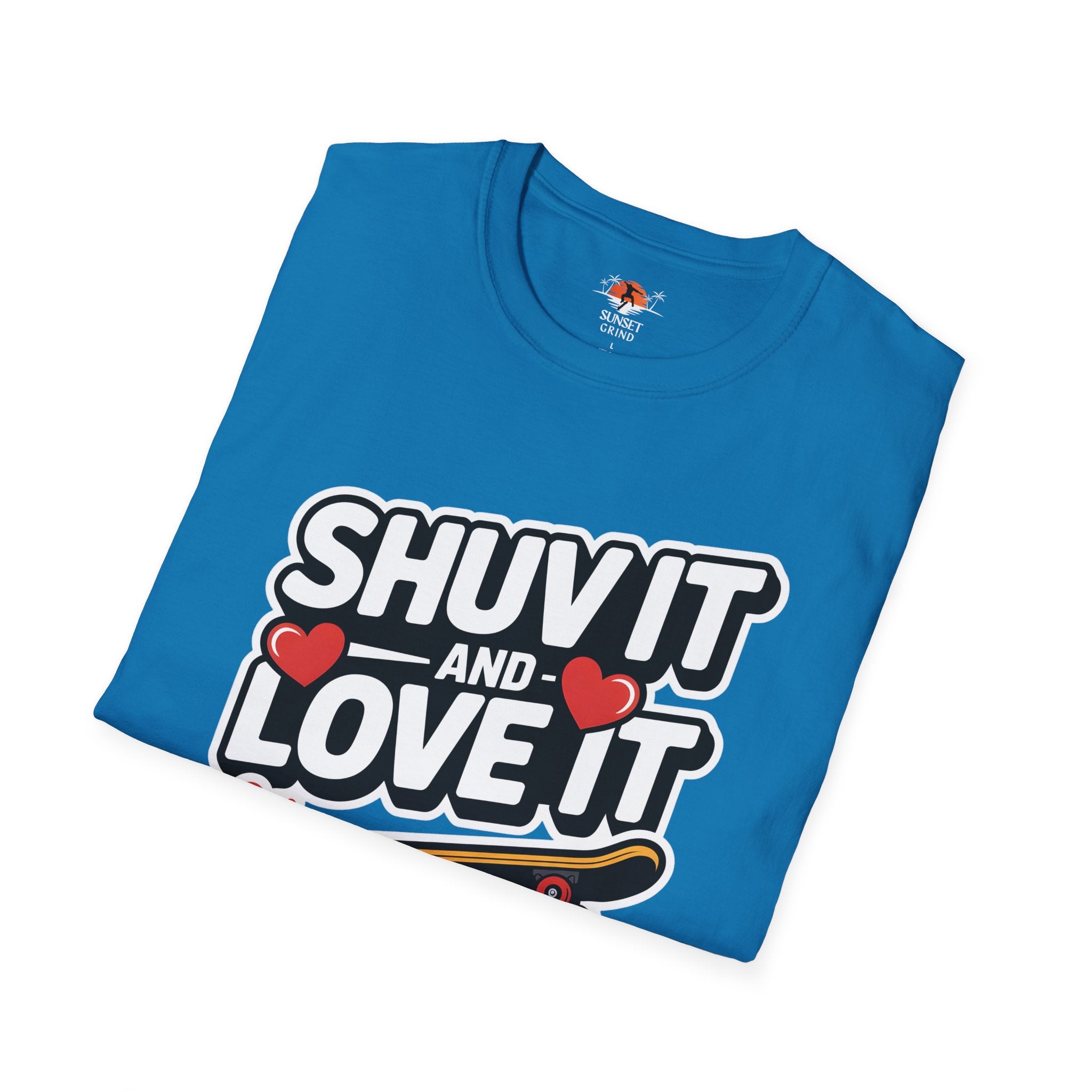 SHUV IT AND LOVE IT 2 T-Shirt