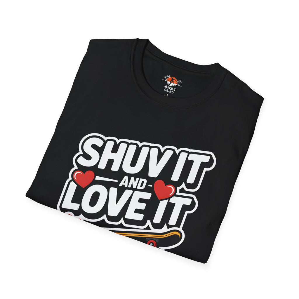 SHUV IT AND LOVE IT 2 T-Shirt