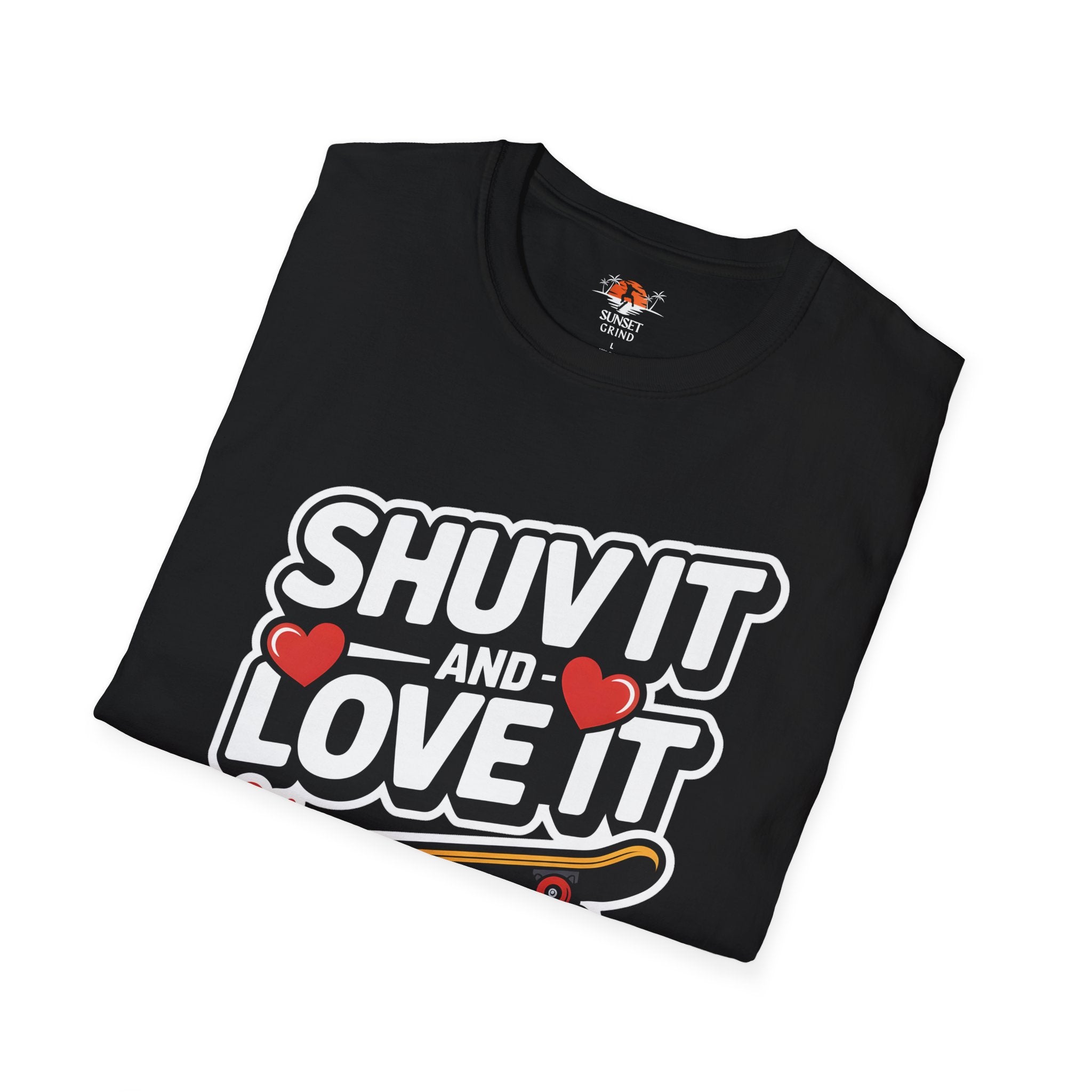 SHUV IT AND LOVE IT 2 T-Shirt