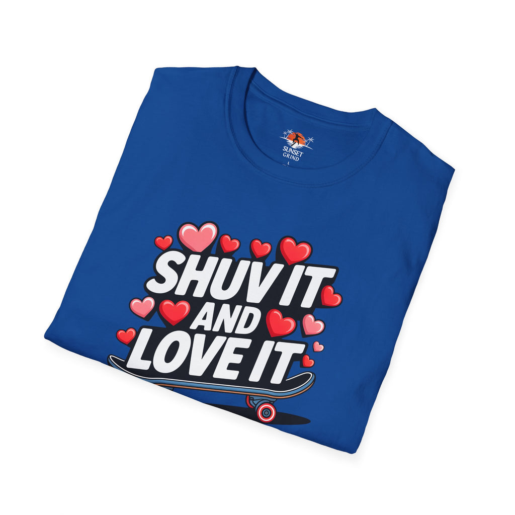 SHUV IT AND LOVE IT 3 T-Shirt