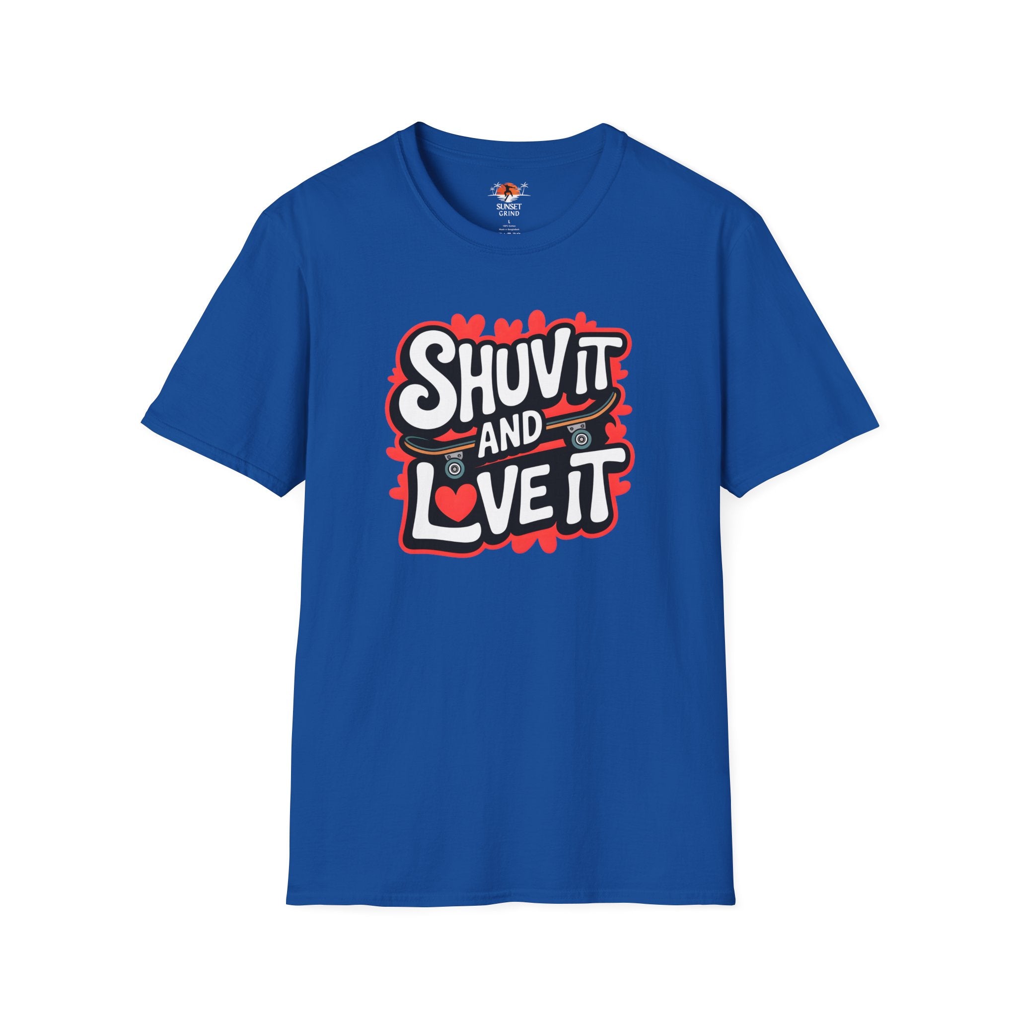 SHUV IT AND LOVE IT T-Shirt