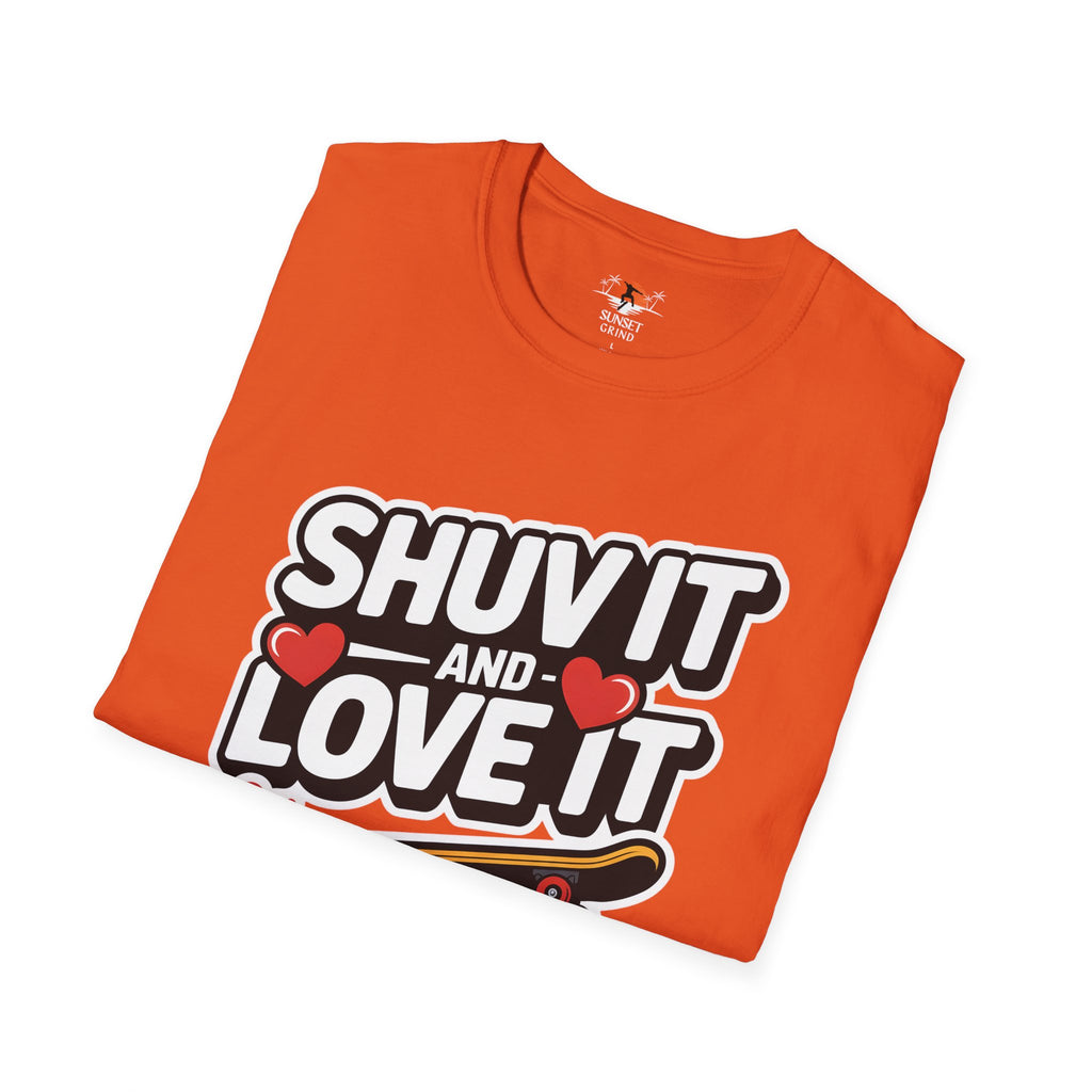 SHUV IT AND LOVE IT 2 T-Shirt