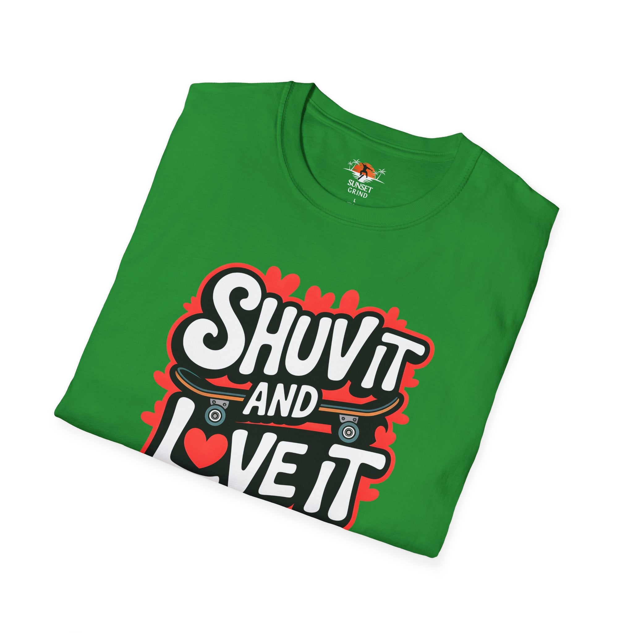 SHUV IT AND LOVE IT T-Shirt