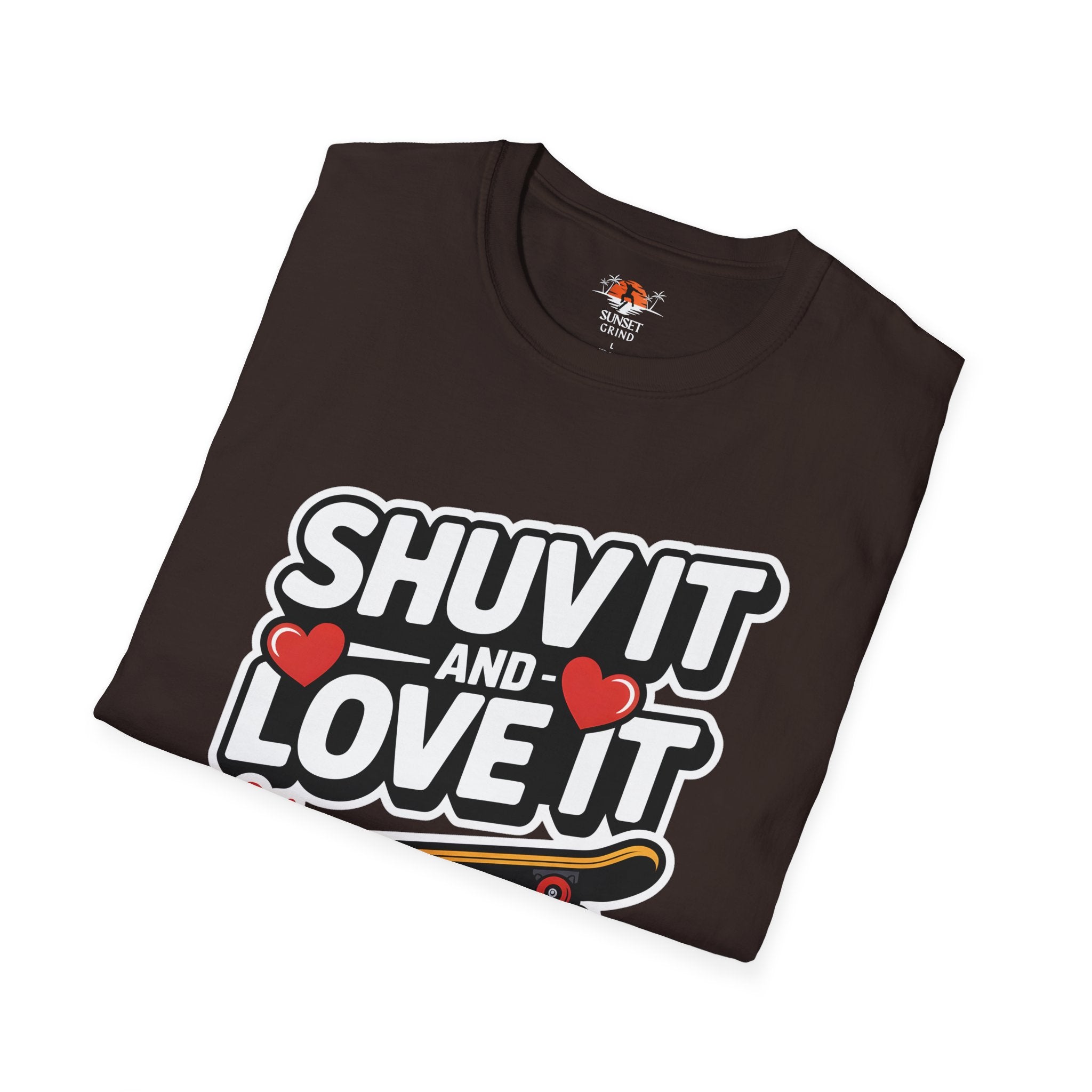 SHUV IT AND LOVE IT 2 T-Shirt