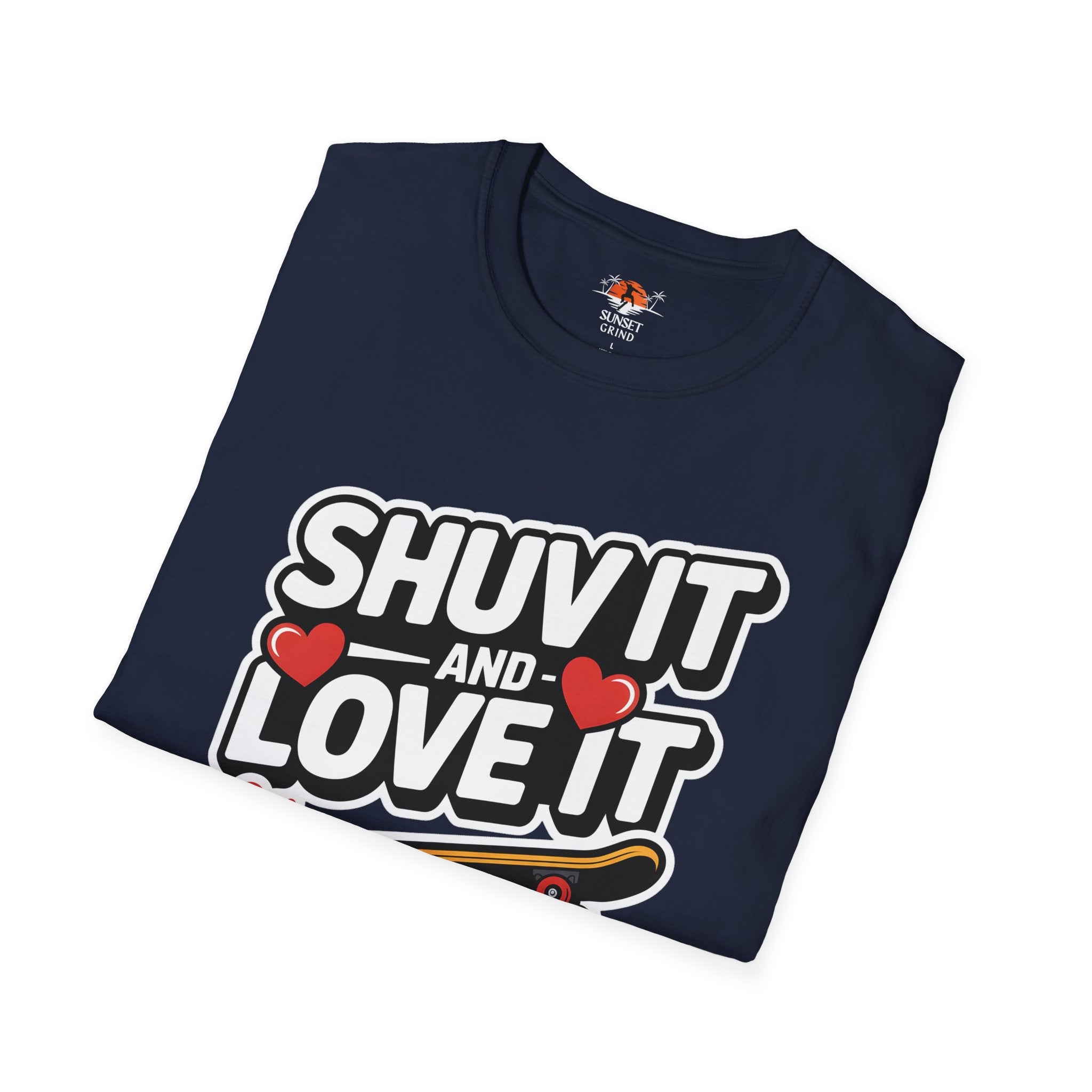 SHUV IT AND LOVE IT 2 T-Shirt