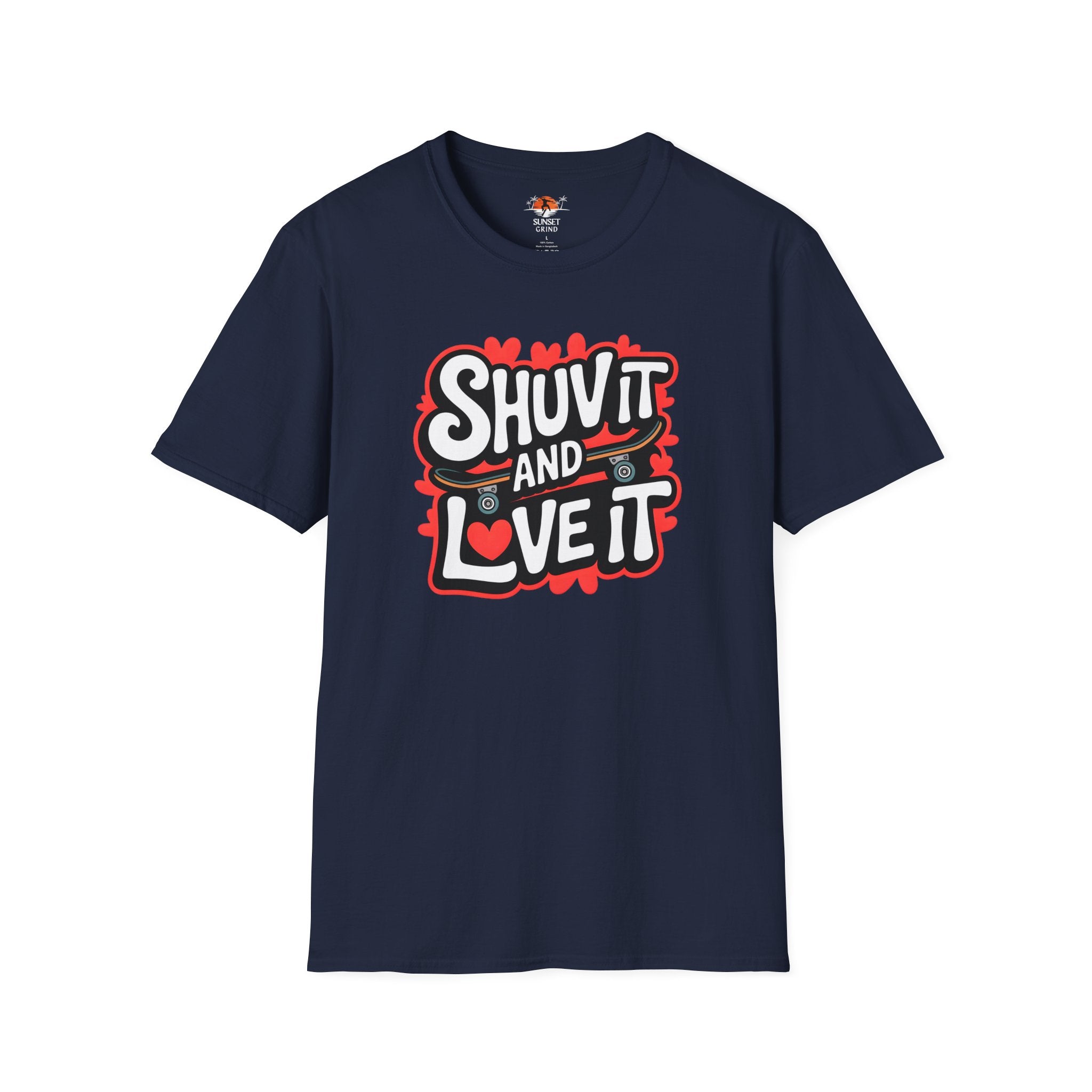 SHUV IT AND LOVE IT T-Shirt