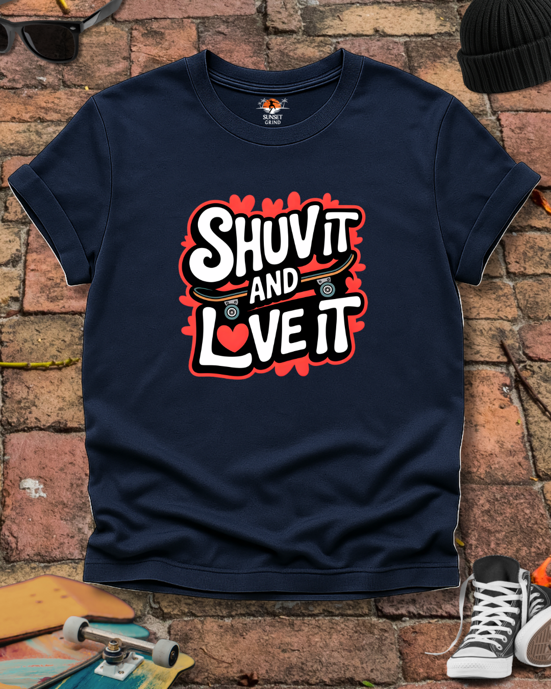 SHUV IT AND LOVE IT T-Shirt