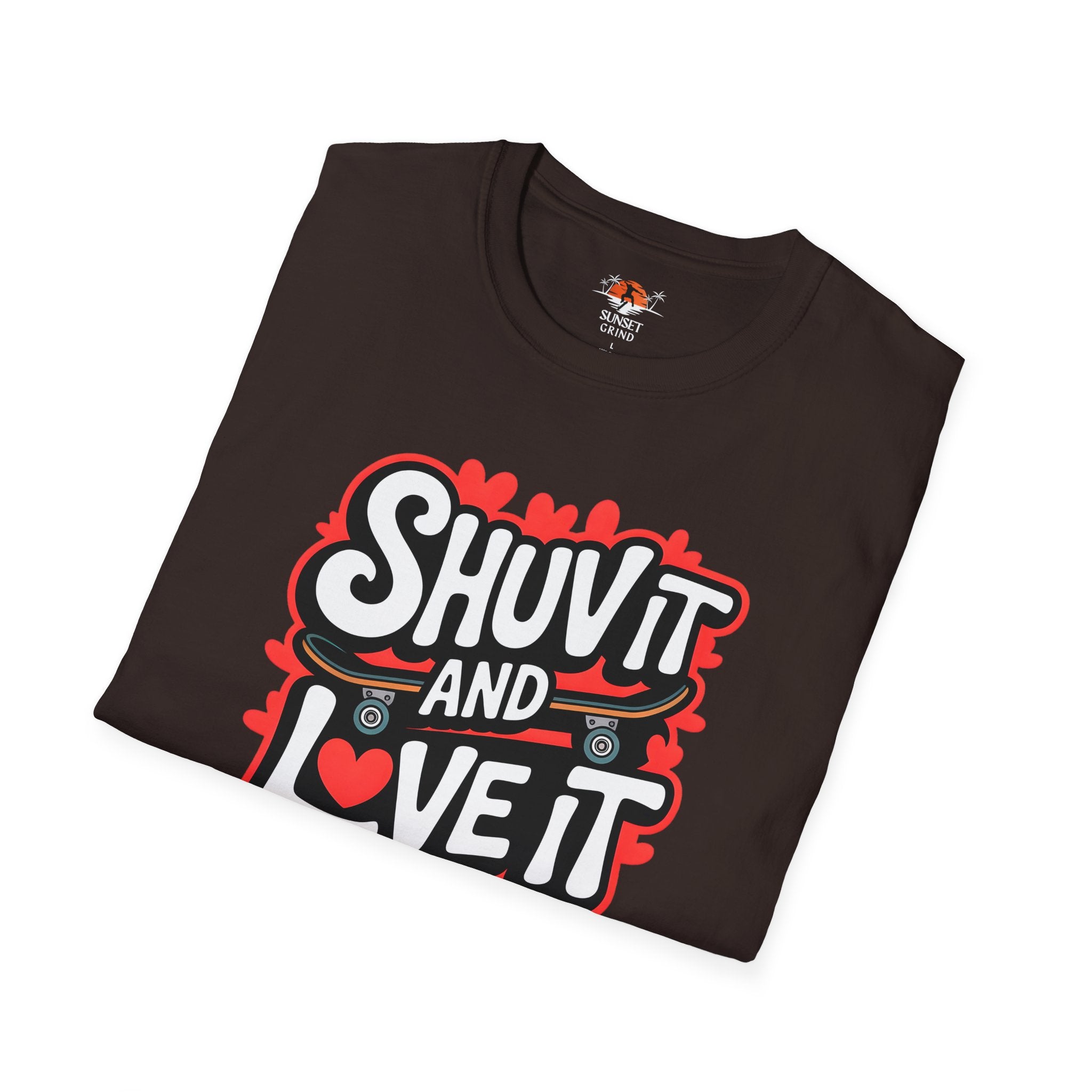 SHUV IT AND LOVE IT T-Shirt
