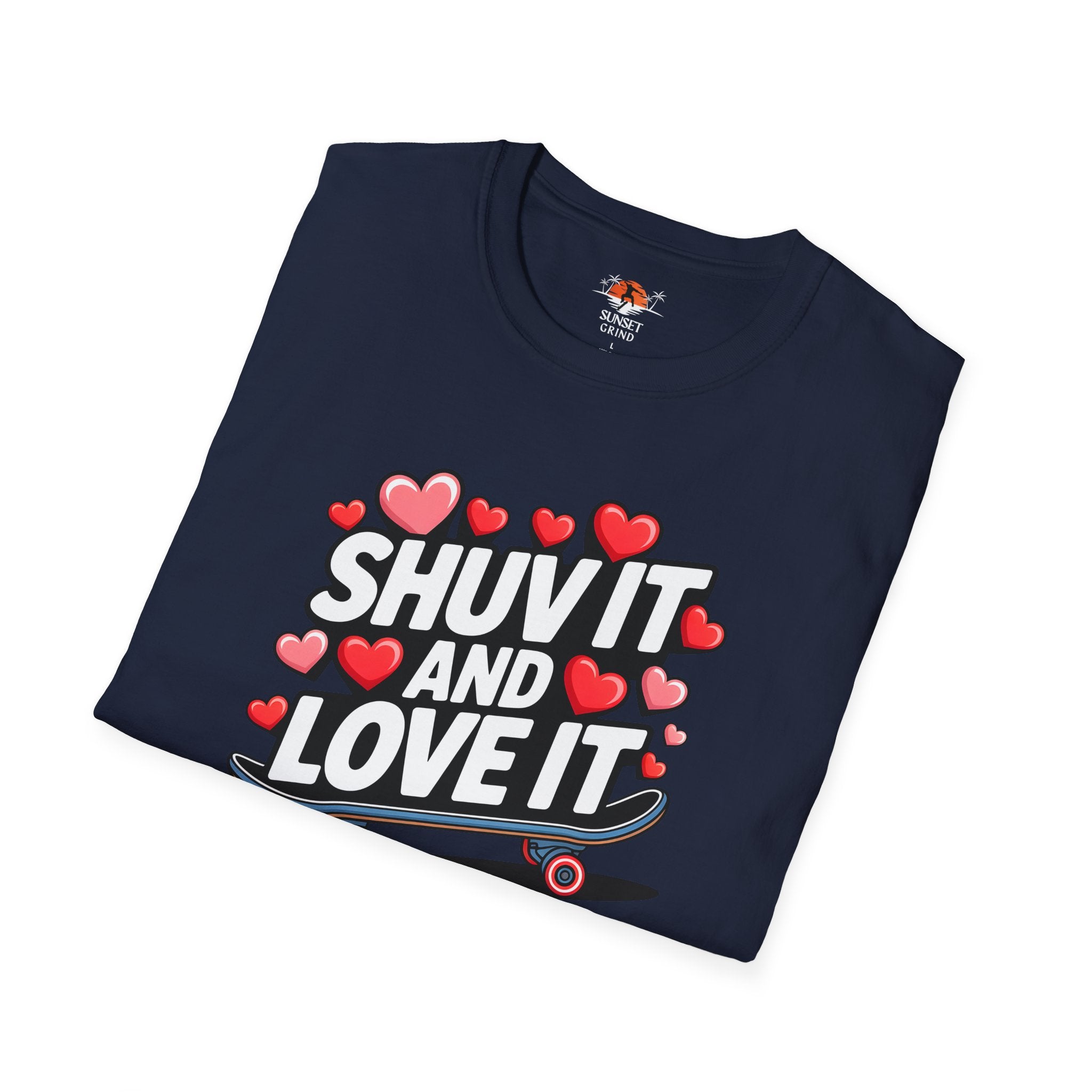 SHUV IT AND LOVE IT 3 T-Shirt