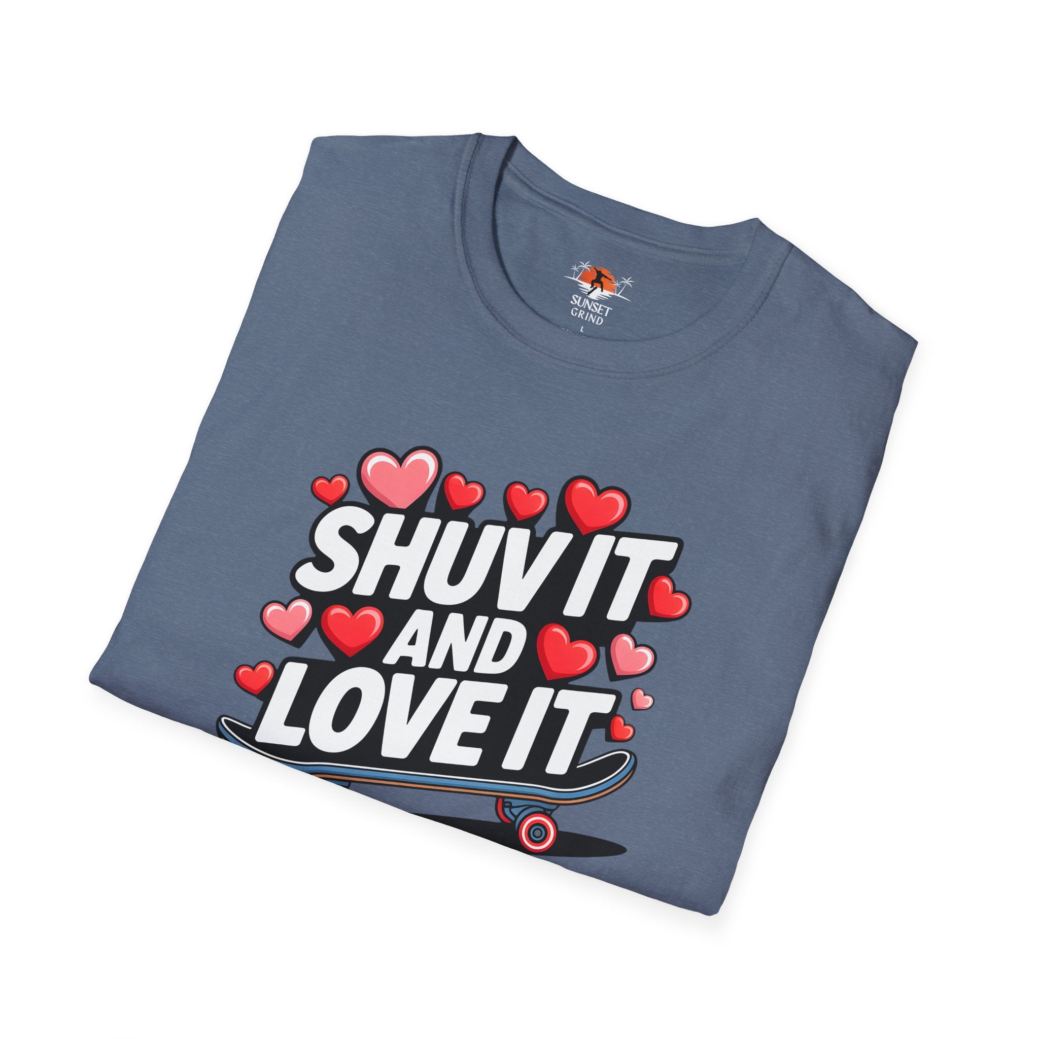 SHUV IT AND LOVE IT 3 T-Shirt