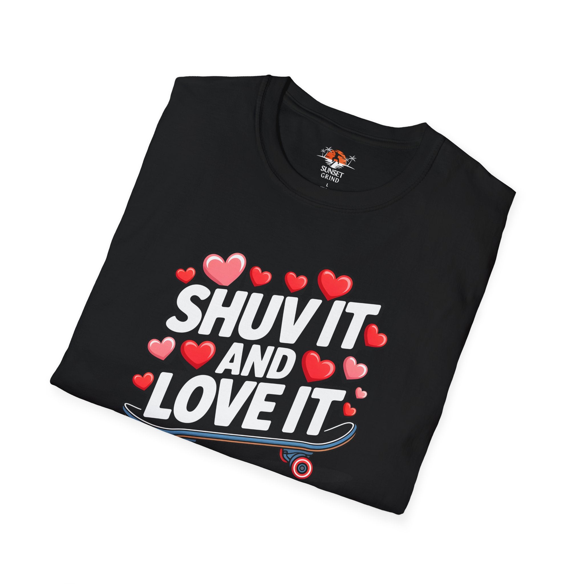 SHUV IT AND LOVE IT 3 T-Shirt